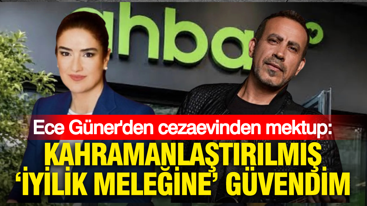 Ece gunerden cezaevinden mektup kahramanlastirilmis iyilik melegine guvendim 1WzzadVH